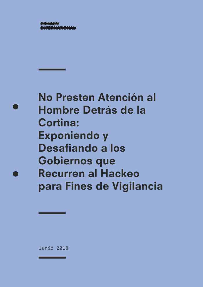 No Presten Atención al Hombre Detrás de la Cortina: Exponiendo y Desafiando a los Gobiernos que Recurren al Hackeo para Fines de Vigilancia
