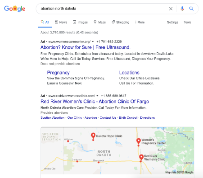 Example 1: In the US state of North Dakota, there is one remaining abortion clinic, the Red River Women’s Clinic. However, Google Maps doesn’t clearly identify which clinic is real and which are crisis pregnancy centres. People searching for abortion care would find it difficult to know which clinic are real. The top ad is a crisis pregnancy centre as well.