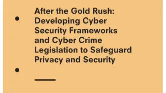 After the Gold Rush: Developing Cyber Security Frameworks and Cyber Crime Legislation to Safeguard Privacy and Security