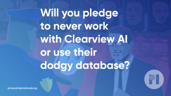 Text reads: Will you pledge to never work with Clearview AI or use their dodgy database?