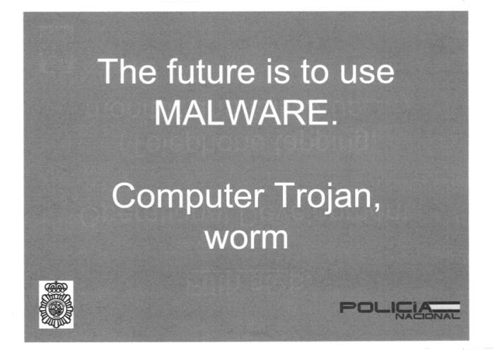 A slide from a presentation given by the Spanish police that states: The future is to use MALWARE.